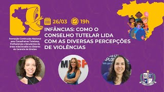 9º módulo  Infâncias Como o Conselho Tutelar lida com as diversas percepções de violências [upl. by Braasch]