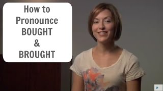 How to pronounce BOUGHT and BROUGHT  English Pronunciation Lesson [upl. by Ayaros]