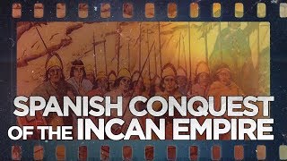 Spanish Conquest of the Incan Empire [upl. by Genvieve]