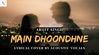 Main Dhoondhne  Arijit Singh  Cover By Acoustic Vocals  Heartless  Bollywood Songs  Lyrics [upl. by Lieno]