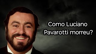 COMO LUCIANO PAVAROTTI MORREU [upl. by Noivert]