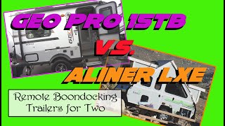 Geo Pro 15TB vs Aliner LXE Remote boondocking trailers for two [upl. by Wettam]