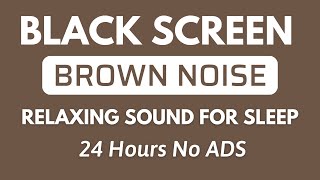 Brown Noise Black Screen Relaxing Sound For Sleep  Sound For Relaxation In 24H [upl. by Haimrej]