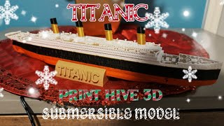 🎄TITANIC  PRINT HIVE 3D  SUBMERSIBLE MODEL 🎄 [upl. by Debera]