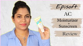 Honest Review on Episoft AC Moisturizer  Sunscreen SPF 30  Face Cream for all skin type [upl. by Myrtie]