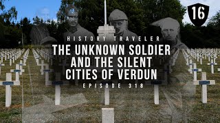 The Unknown Soldier of France amp the Silent Cities of Verdun  History Traveler Episode 318 [upl. by Selij]