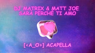 Dj Matrix amp Matt Joe  Sarà Perchè Ti Amo  Ao Acapella [upl. by Mahsih439]