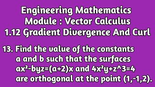 Find a And b Such ThatThe Surfaces ax²byza2x And 4x²yz34 Are Orthogonal AtThe Point 112 [upl. by Casmey17]