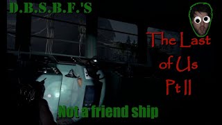 Not a friend ship  Last of Us Pt II [upl. by Nesnar]