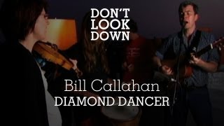 Bill Callahan  Diamond Dancer  Dont Look Down [upl. by Gnart35]