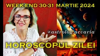 🌼WEEKEND 3031 MARTIE 2024 ☀♈⭐ HOROSCOPUL ZILEI cu astrolog Acvaria 🌈 [upl. by Cale85]