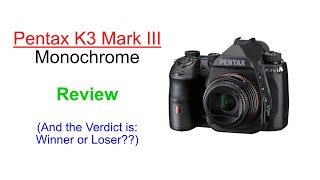 Pentax K3 Mark III Monochrome Review After 6 Weeks [upl. by Noislla893]