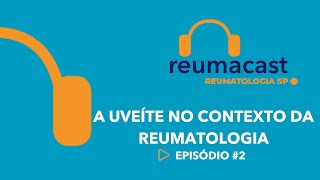 REUMACAST 2  A uveíte no contexto da reumatologia [upl. by Hacker310]