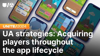 UA strategies Acquiring players throughout the app lifecycle  Unite 2024 [upl. by Ettenawtna]