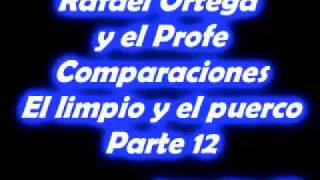 12 Rafael Ortega El Cabezon y El Profe  Comparaciones  El limpio y el puerco [upl. by Monro]