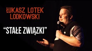 Łukasz quotLotekquot Lodkowski  Stałe Związki  StandUp  2018 [upl. by Edlihtam]