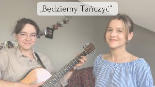 Będziemy Tańczyć” COVER [upl. by Erlina]