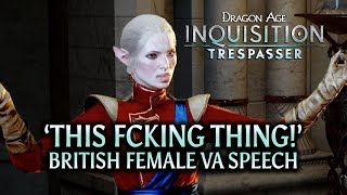 Dragon Age Inquisition  Trespasser DLC  This fcking thing British Female VA Speech [upl. by Eckel]