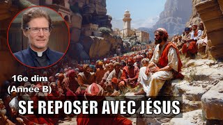 SE REPOSER AVEC JÉSUS Mc63034 16e dimanche année B homélie étude biblique [upl. by Allerus]