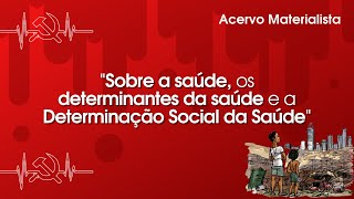 Sobre a saúde os determinantes da saúde e a determinação social da saúde  Acervo Materialista [upl. by Okim]