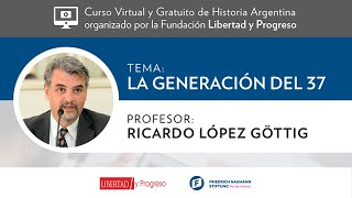 Generación del 37  Ricardo López Gottig Clase 2  Curso Virtual de Historia Argentina de LyP [upl. by Adniles]