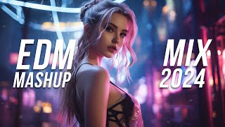 EDM Mashup Mix 2024  Best Mashups amp Remixes of Popular Songs  Party Music 2024 [upl. by Vorfeld]