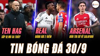 TIN NÓNG 309 TEN HAG SẮP BỊ MU SA THẢI REAL ĐÁNH RƠI 2 ĐIỂM ARSENAL ĐÓN TIN DỮ VỀ CALAFIORI [upl. by Angie]