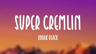 Super Gremlin  Kodak Black Lyric Video 🎂 [upl. by Illak]