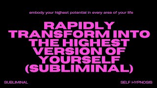 Rapidly Transform into the Highest Version of Yourself Subliminal – Unlock Your Ultimate Potential [upl. by Erek772]