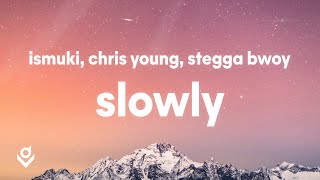 Ismuki Chris Young Stegga Bwoy  Slowly LyricsLirik [upl. by Jourdan664]