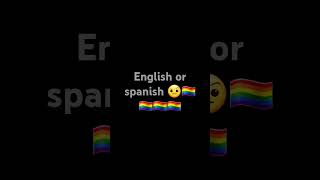 English or spanish 🏳️‍🌈🏳️‍🌈🏳️‍🌈🤨🤨🤨 [upl. by Caldwell]