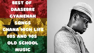 Best of Daasebre Gyamenah songs I Ghana High life music I 80s and 90s African music [upl. by Dirraj]