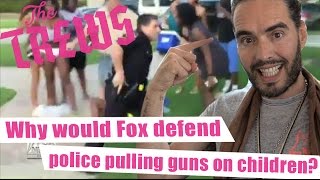 Why Would Fox Defend Police Pulling Guns On Children Russell Brand The Trews E340 [upl. by Yllet939]