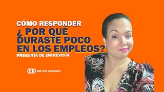 Cómo responder a la pregunta ¿Por qué duraste poco en los empleos [upl. by Sontich329]