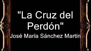 La Cruz del Perdón  José María Sánchez Martín AM [upl. by Obaza680]