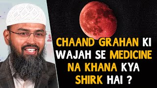 Chaand Grahan Ki Wajah Se Medicine Na Khana Kya Shirk Hai  By Adv Faiz Syed [upl. by Gerkman534]