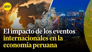 ¿Cómo afectan los eventos internacionales a la economía peruana [upl. by Tronna]