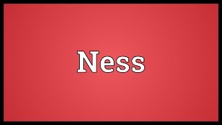 Ness Meaning [upl. by Wesa559]