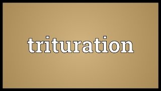 Trituration Meaning [upl. by Waligore511]