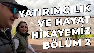 Yatırımcılık ve Hayat Hikayemiz  Bölüm 2 Hadi Çay Koyalım Yeniden Başlıyoruz [upl. by Arded15]