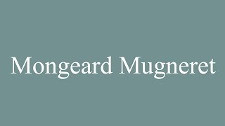 How to Pronounce Mongeard Mugneret Correctly in French [upl. by Kissiah]