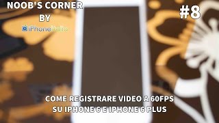 Come registrare video a 60FPS su iPhone 6 e iPhone 6 Plus  Noobs Corner iPhoneItalia  8 [upl. by Goodyear]