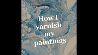 Acrylic Pouring Basics How I Varnish My Paintings [upl. by Jansson]