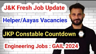 JampK  HelperAayas Fresh Vacancies  JKP Constable Countdown Started  GAIL  Engineering Jobs [upl. by Nadaba]