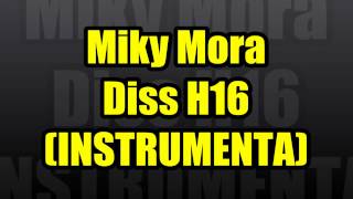 MIKY MORA  Diss H16 INSTRUMENTAL [upl. by Ardnosak]