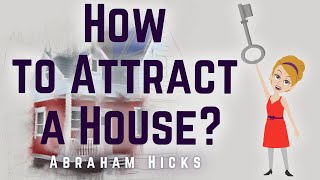 Abraham Hicks 2024 How to Attract a House [upl. by Hope]