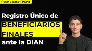 Cómo hacer el registro de BENEFICIARIOS FINALES ante la DIAN 2024 [upl. by Ailido]