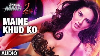 quotMaine Khud Koquot Ragini MMS 2 Full Song Audio  Sunny Leone [upl. by Olumor]