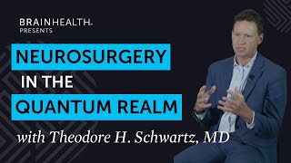 Hear a neurosurgeon describe the quantum realm of brain surgery with Theodore Schwartz MD [upl. by Albric675]