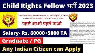 Child Right Fellow Vacancy 2023  Salary 65000  No Exam  Govt fellowship 2023  Graduate  PG [upl. by Cammy122]